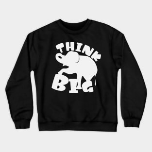 Think Big Elephant Crewneck Sweatshirt